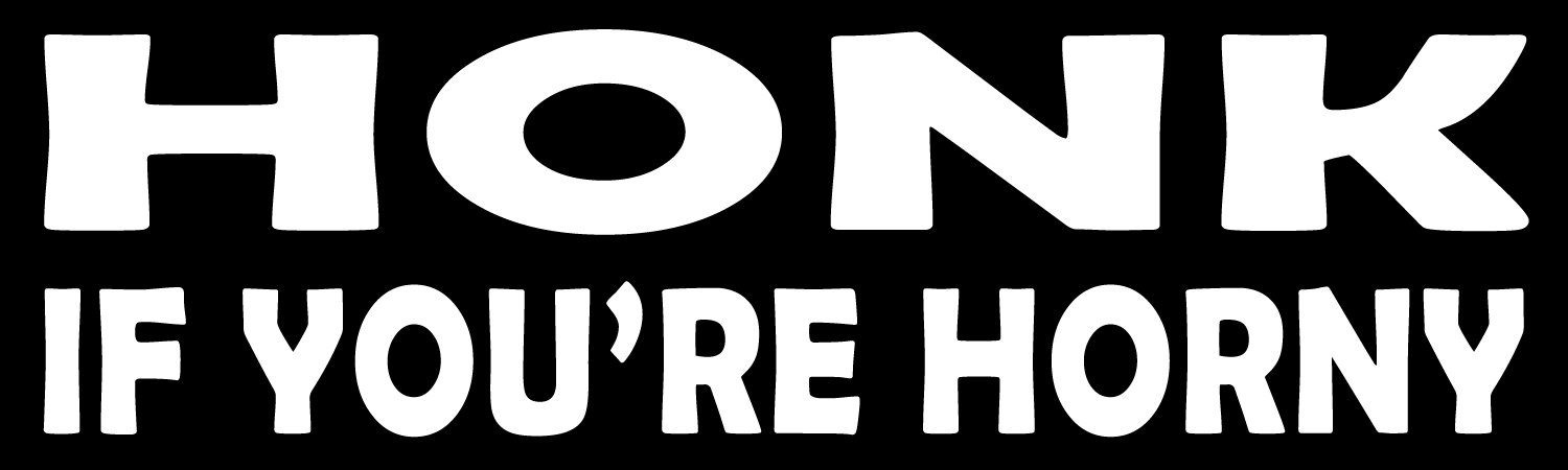 Honk If You're Horny Vinyl Sticker, Window Cling or Magnet in UV Laminate Coating Honk If You're Horny Vinyl Sticker, Window Cling or Magnet in UV Laminate Coating
