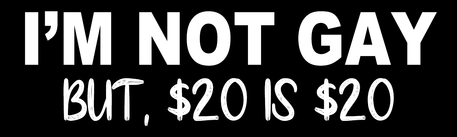 Im Not Gay But 20 Is 20 Vinyl Sticker, Window Cling or Magnet in UV Laminate Coating