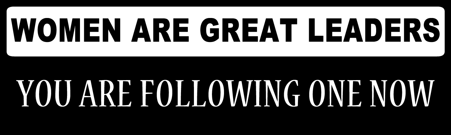Women Are Great Leaders You Are Following One Now Custom Vinyl Sticker, Window Cling or Magnet in UV Laminate Coating