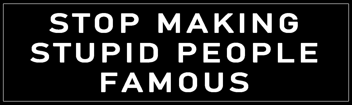 Stop Making Stupid People Famous Vinyl Bumper Sticker Window Cling or Bumper Sticker Magnet in UV Laminate Coating