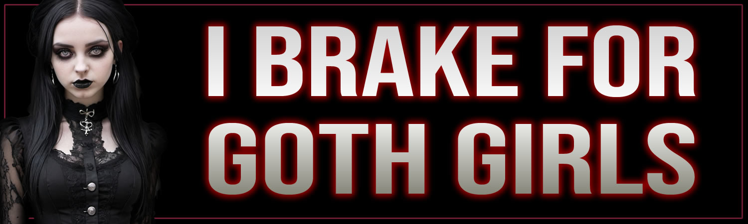 I Brake For Goth Girls Vinyl Bumper Sticker  Window Cling or Bumper Sticker Magnet in UV Laminate Coating