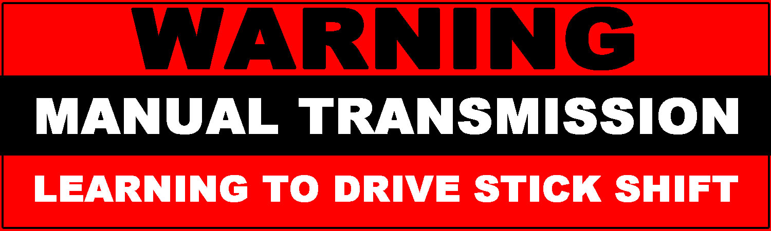 Warning Manual Transmission Learning To Drive Stick Shift Vinyl Bumper Sticker  Window Cling or Bumper Sticker Magnet in UV Laminate Coating
